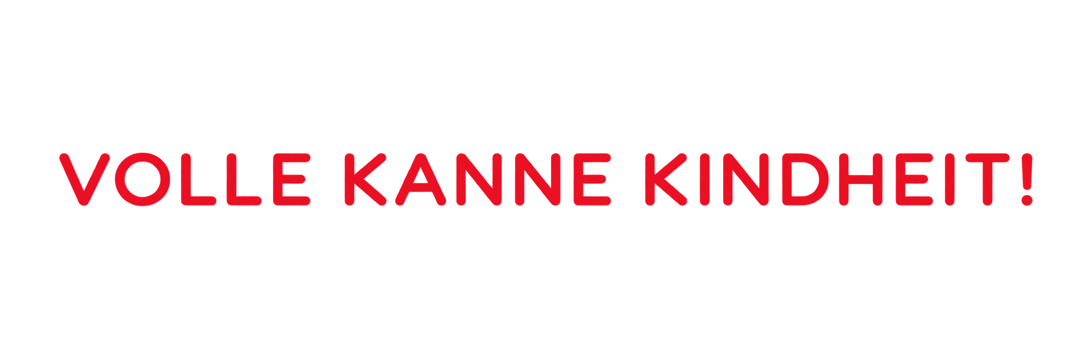 Volle Kanne Kindheit!
